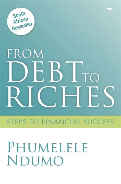 From Debt to Riches: Steps to Financial Success, by Phumelele Ndumo